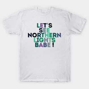 Let's see Northern Lights Babe T-Shirt